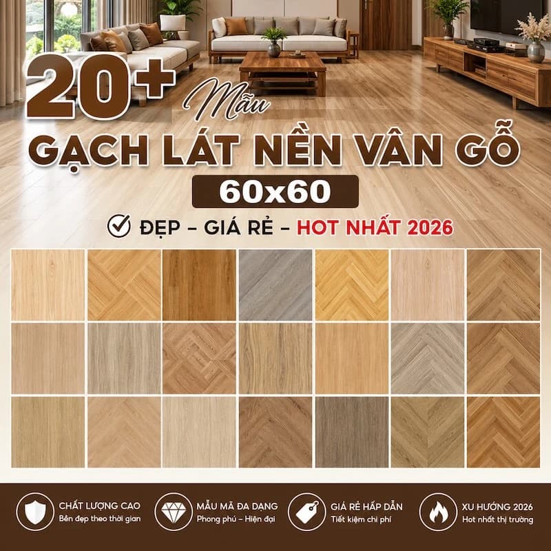 20+ Mẫu Gạch Lát Nền Vân Gỗ 60x60 Đẹp, Giá Rẻ, HOT Nhất 2026
