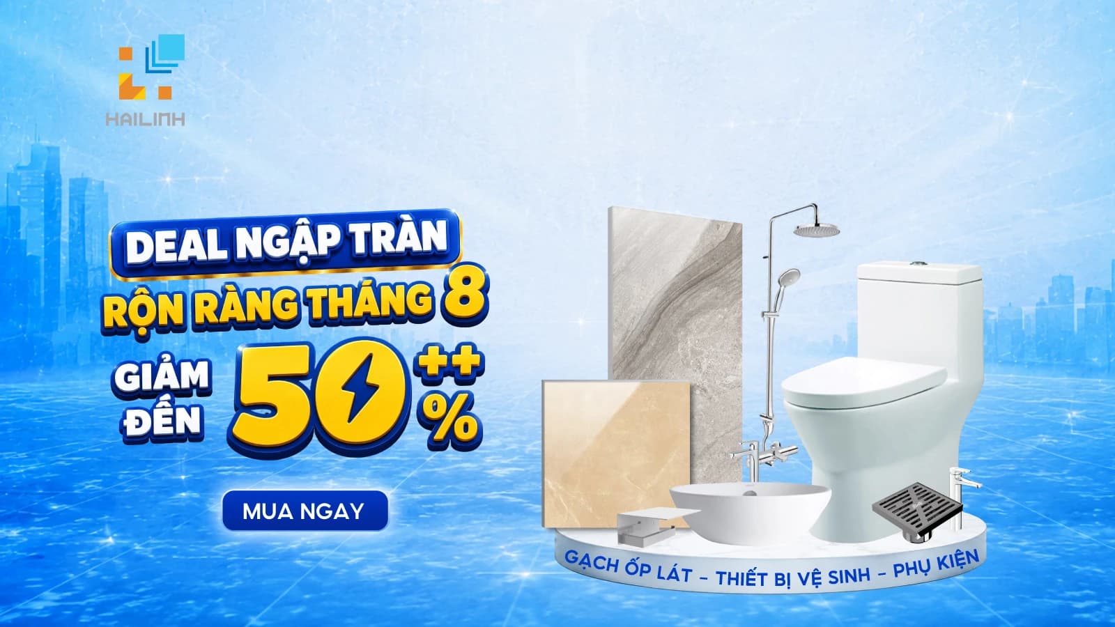 Deal Ngập Tràn – Rộn Ràng Tháng 8, Giảm Đến 50% Gạch Ốp Lát & Thiết Bị Vệ Sinh Tại Hải Linh 