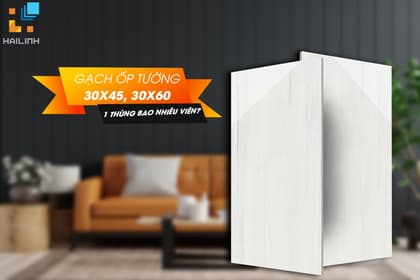 1 thùng gạch 30x60, 30x45, 40x80 có bao nhiêu viên? Giá bao nhiêu tiền?