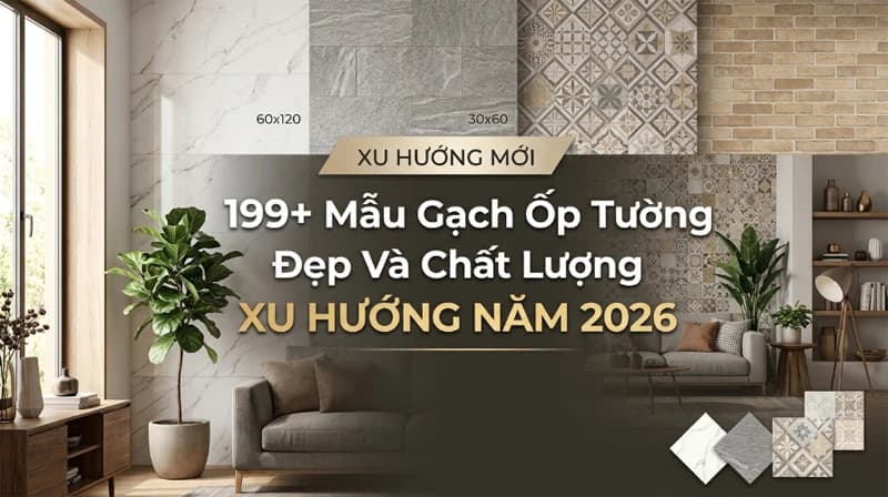 199+ Mẫu gạch ốp tường đẹp và chất lượng xu hướng 2026