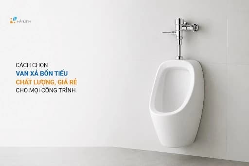 Cách chọn van xả bồn tiểu chất lượng, giá rẻ cho mọi công trình