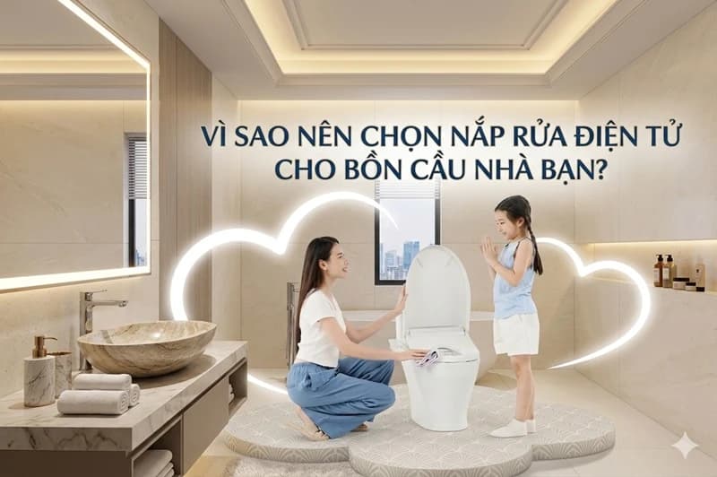 VÌ SAO NÊN CHỌN NẮP RỬA ĐIỆN TỬ CHO BỒN CẦU NHÀ BẠN?