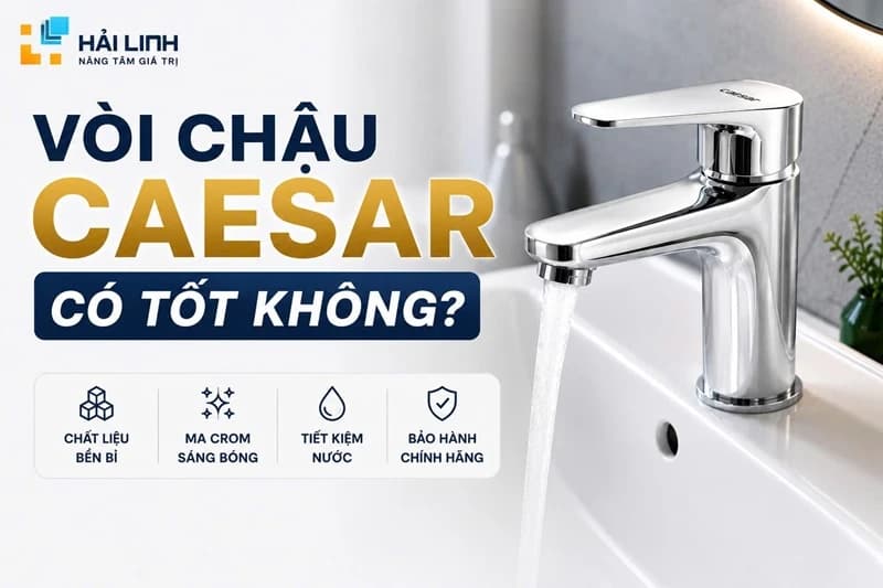 Vòi chậu Caesar có tốt không? Top mẫu vòi lavabo Caesar đáng mua nhất