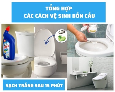 Tổng hợp các cách vệ sinh bồn cầu sạch - trắng sau 15 phút