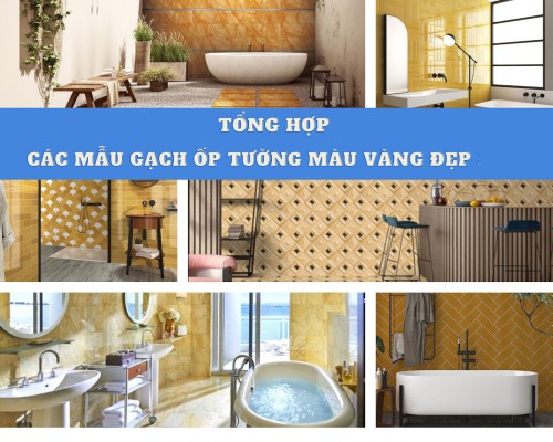 Các mẫu gạch ốp tường màu vàng đẹp nhất bạn không nên bỏ qua