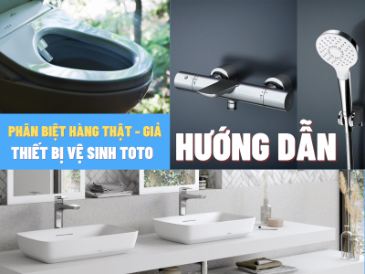 Hướng dẫn phân biệt hàng thật hàng giả của thiết bị vệ sinh TOTO