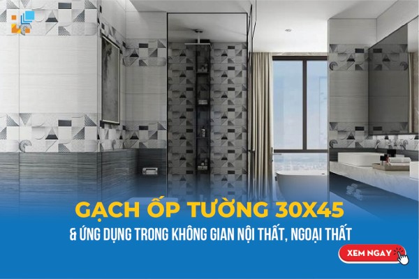 Ứng dụng của gạch ốp tường 30x45 cho công trình nội thất, ngoại thất