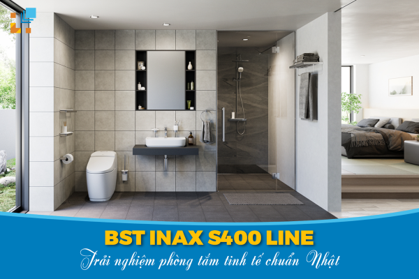 BST S400 Line Inax cho không gian phòng tắm hoàn hảo