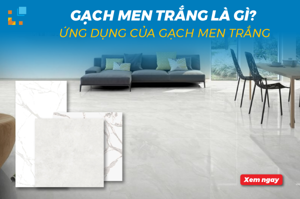 Gạch men trắng là gì? Ứng dụng ra sao?