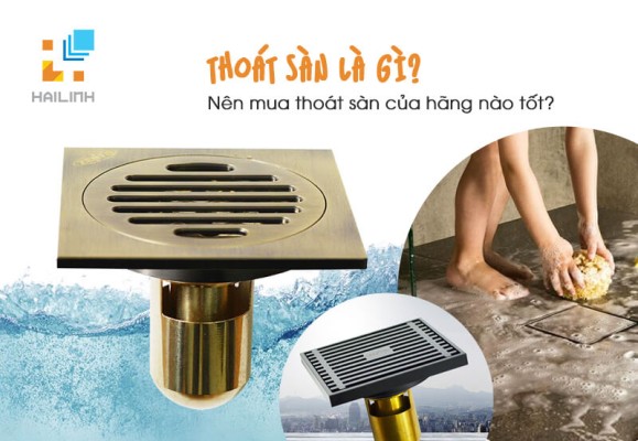 Thoát sàn là gì? Nên mua thoát sàn của hãng nào tốt?