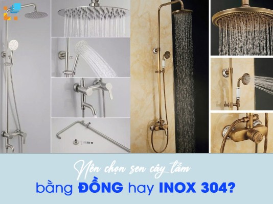 Nên chọn sen cây tắm bằng đồng hay Inox 304? So sánh chi tiết từ chất lượng đến độ bền