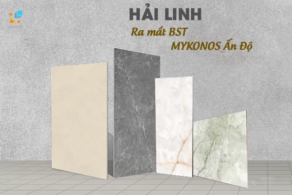 Hải Linh Giới Thiệu BST Gạch MYKONOS - Sự Kết Hợp Hoàn Hảo Giữa Thẩm Mỹ Và Công Nghệ
