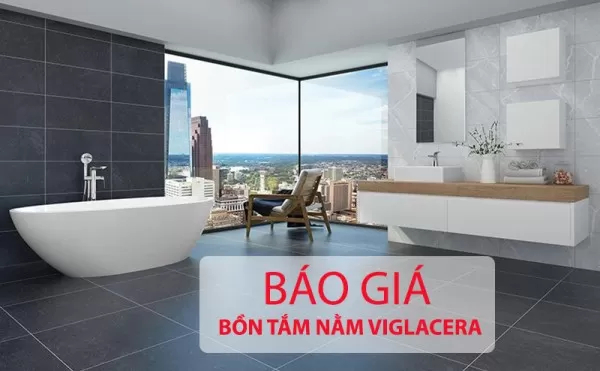 Báo giá bồn tắm nằm Viglacera chính hãng, mới cập nhật