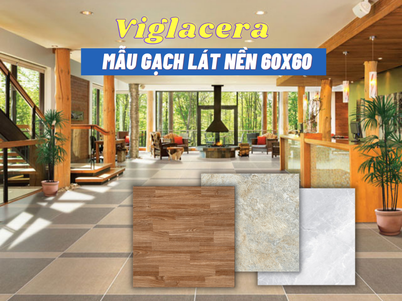 Các mẫu gạch lát nền nhà Viglacera 60x60 chất lượng bền vững