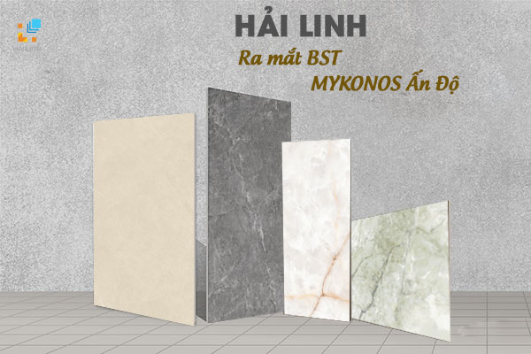 Hải Linh Giới Thiệu BST Gạch MYKONOS - Sự Kết Hợp Hoàn Hảo Giữa Thẩm Mỹ Và Công Nghệ
